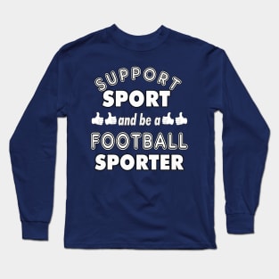 Support Sport Football Sporter bw Long Sleeve T-Shirt